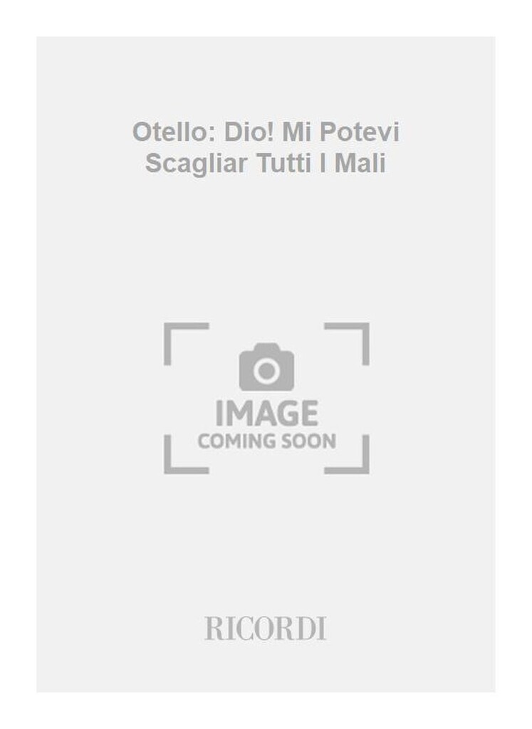 Otello: Dio! Mi Potevi Scagliar Tutti I Mali